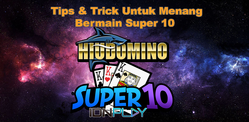 Tips & Trick Untuk Menang Bermain Super 10 | HIUDOMINO